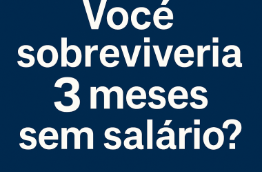 Reserva Financeira: Você Sobreviveria 3 Meses Sem Salário?